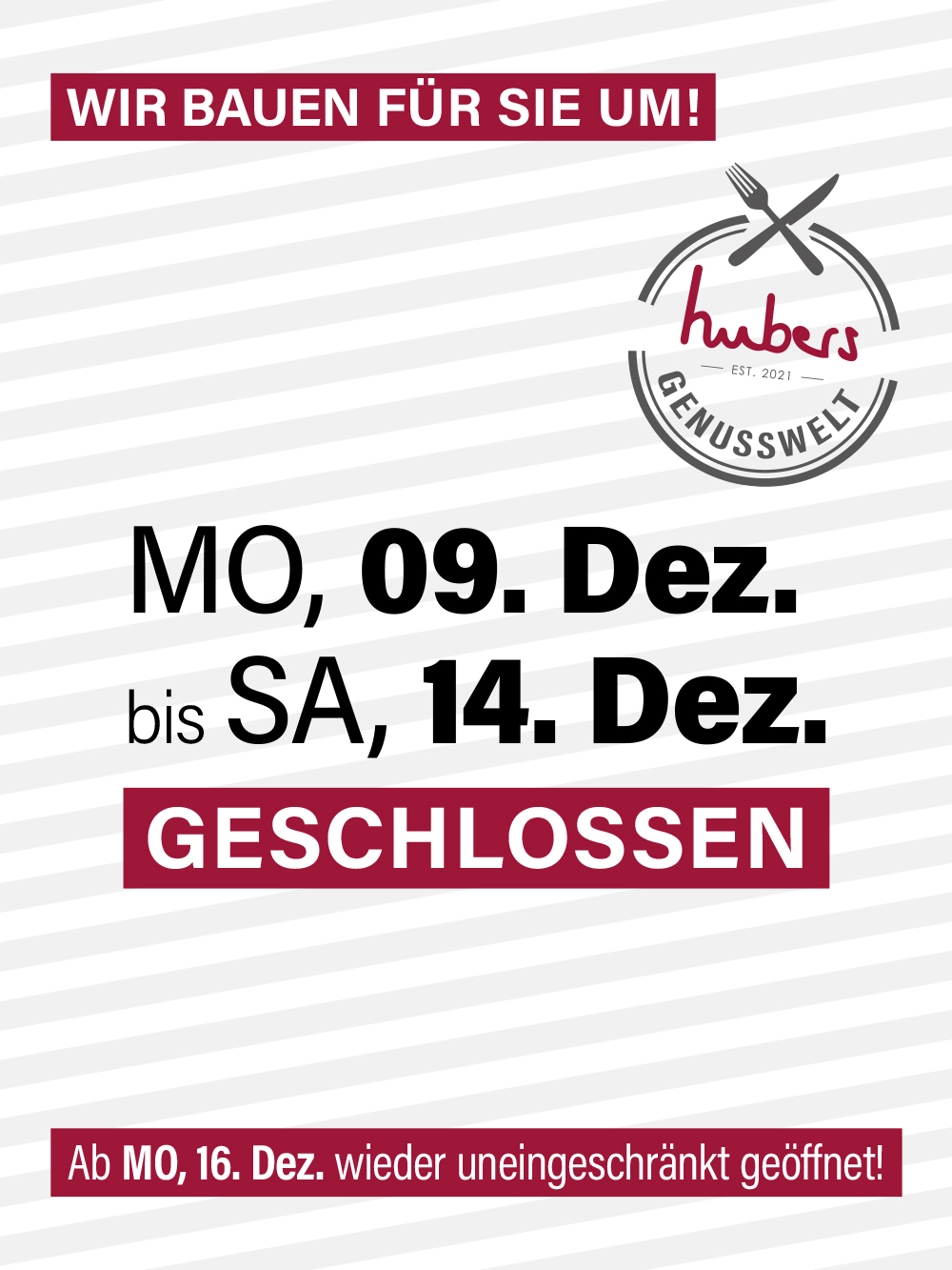 Unsere Genusswelt ist wegen Umbau von 09.12.-14.12. geschlossen.